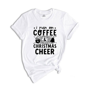 I Run on Coffee and Christmas Cheer Shirt, Cute Christmas Shirt, Funny Christmas Shirt, Christmas Sweatshirt