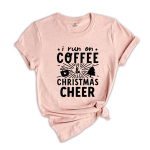 I Run on Coffee and Christmas Cheer Shirt, Cute Christmas Shirt, Funny Christmas Shirt, Christmas Sweatshirt