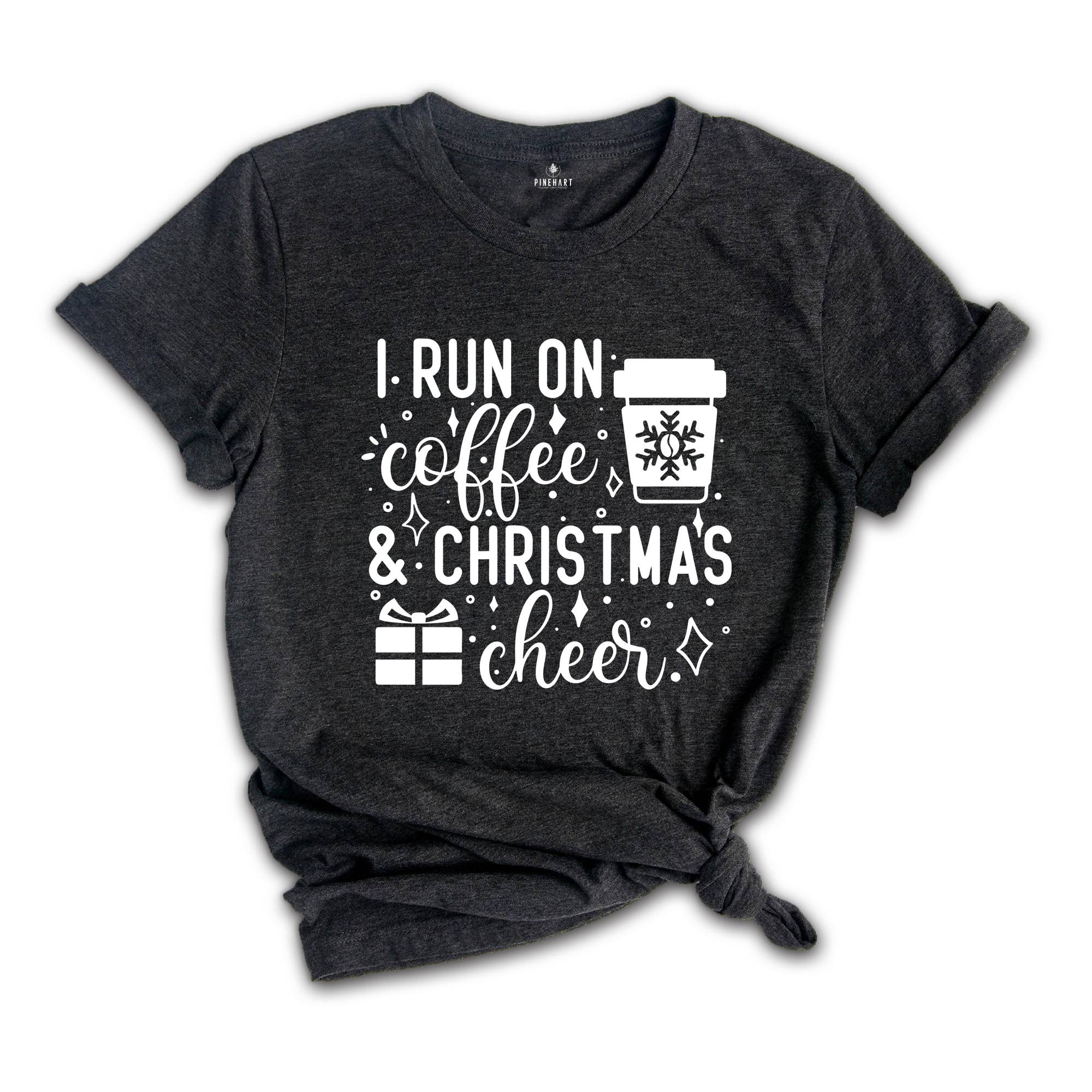 I Run on Coffee and Christmas Cheer Shirt, Funny Christmas T-Shirt, Coffee Lover Christmas Tee, Christmas Party Gift