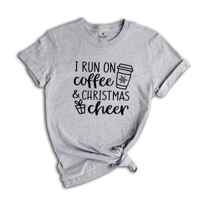 I Run on Coffee and Christmas Cheer, Christmas Shirt, Christmas Gift Tee, Funny Christmas Shirt, Funny Christmas Gift
