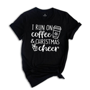 I Run on Coffee and Christmas Cheer, Christmas Shirt, Christmas Gift Tee, Funny Christmas Shirt, Funny Christmas Gift