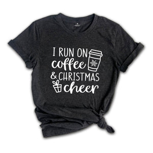 I Run on Coffee and Christmas Cheer, Christmas Shirt, Christmas Gift Tee, Funny Christmas Shirt, Funny Christmas Gift