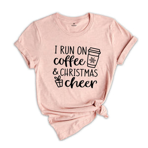 I Run on Coffee and Christmas Cheer, Christmas Shirt, Christmas Gift Tee, Funny Christmas Shirt, Funny Christmas Gift