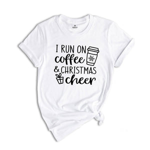 I Run on Coffee and Christmas Cheer, Christmas Shirt, Christmas Gift Tee, Funny Christmas Shirt, Funny Christmas Gift