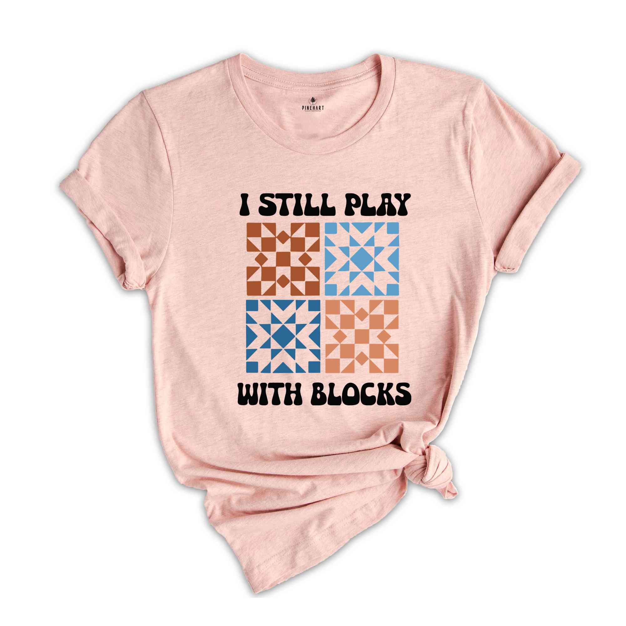 I Still Play With Blocks Shirt, Quilt Retreat Shirt, Funny Quilting T-Shirt, Gift for Quilter, Quilt Block Tee
