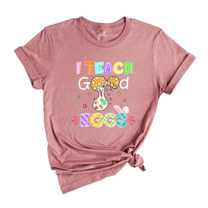 I Teach Good Eggs Shirt, Easter Teacher T-Shirt, Easter Day Gift, Easter Shirt, Cute Easter Teacher Tee, Easter Day Shirt