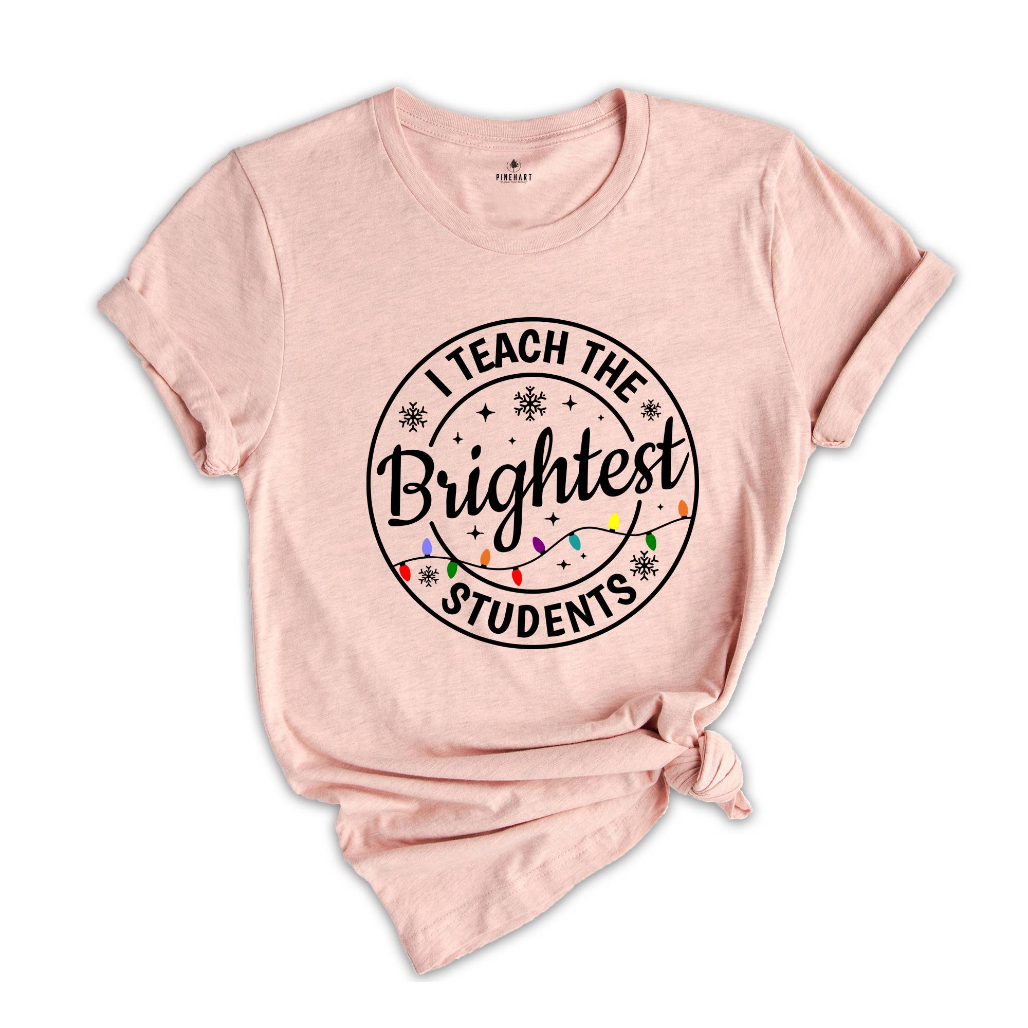 I Teach the Brightest Students Shirt, Gift for Teacher, Cute Christmas Tee, Christmas Party Tee, Teacher Appreciation, Cute Teacher Tee