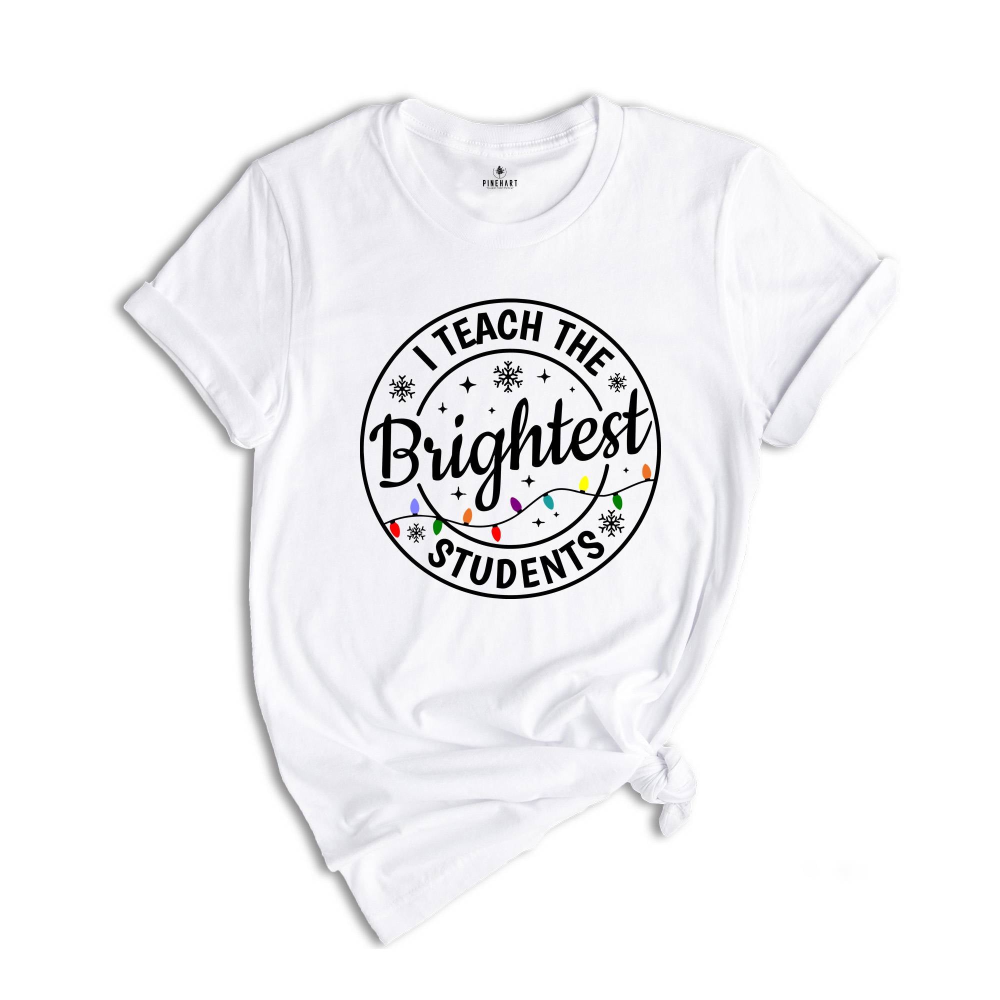 I Teach the Brightest Students Shirt, Gift for Teacher, Cute Christmas Tee, Christmas Party Tee, Teacher Appreciation, Cute Teacher Tee