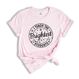 I Teach the Brightest Students Shirt, Gift for Teacher, Cute Christmas Tee, Christmas Party Tee, Teacher Appreciation, Cute Teacher Tee