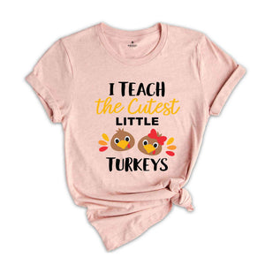 I Teach The Cutest Little Turkeys T-Shirt, Thankful Teacher Shirt, Thanksgiving Shirt, Teacher Appreciation Shirt, Teacher Gifts