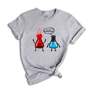 I Think You're Overreacting Shirt, Science Teacher, Nerd Shirt, Biology Shirt, Chemistry Shirt