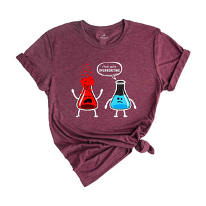 I Think You're Overreacting Shirt, Science Teacher, Nerd Shirt, Biology Shirt, Chemistry Shirt