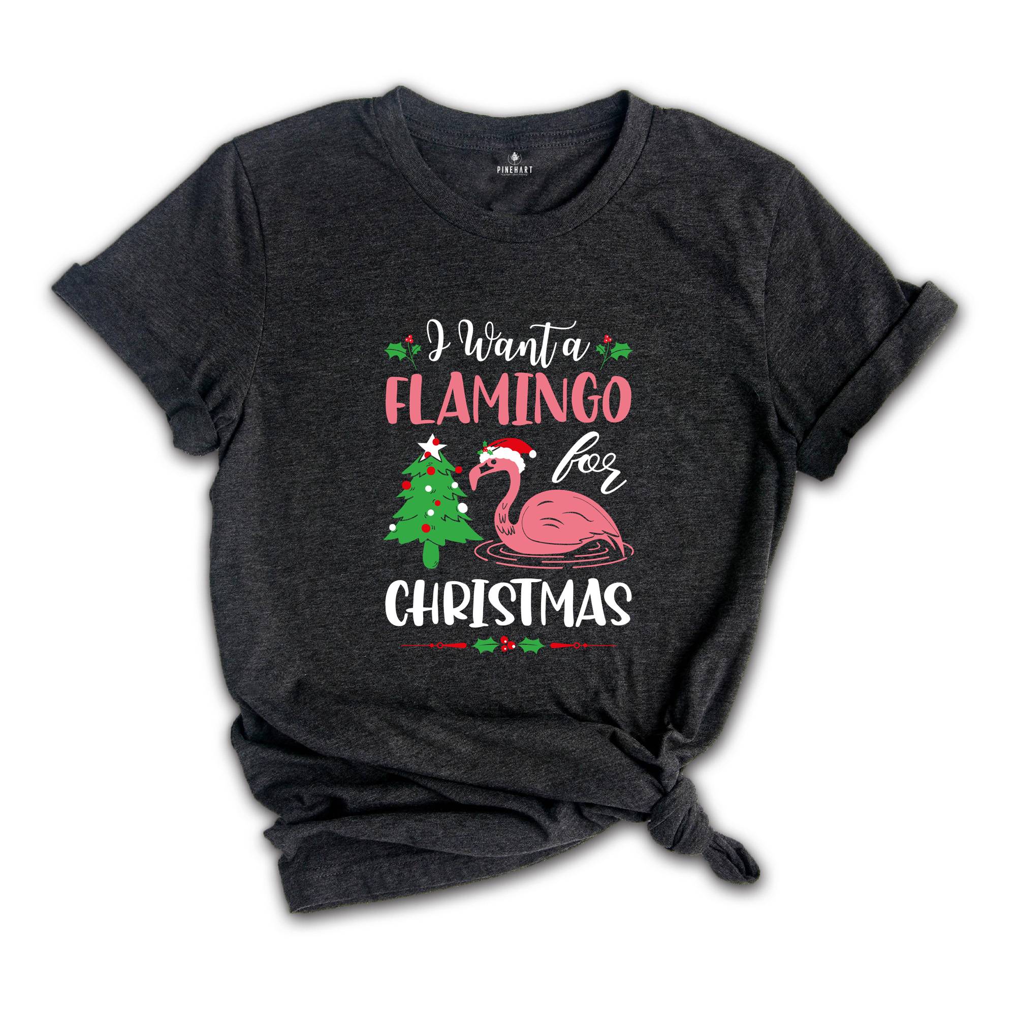 I Want a Flamingo for Christmas Shirt, Funny Christmas Shirt, Cute Flamingo Shirt, Flamingo Shirt, Christmas Party Tee, Christmas Gift