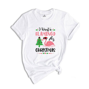I Want a Flamingo for Christmas Shirt, Funny Christmas Shirt, Cute Flamingo Shirt, Flamingo Shirt, Christmas Party Tee, Christmas Gift