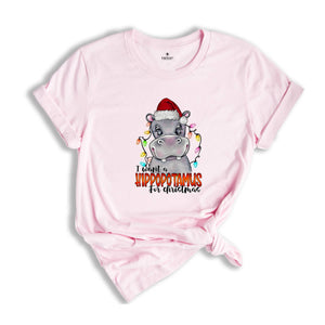 I Want A Hippopotamus For Christmas T-Shirt, Christmas Hippo Shirt, Funny Christmas Gift, Christmas Tee, Xmas Shirt, Xmas Gift, Holiday Tee