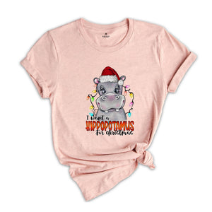 I Want A Hippopotamus For Christmas T-Shirt, Christmas Hippo Shirt, Funny Christmas Gift, Christmas Tee, Xmas Shirt, Xmas Gift, Holiday Tee