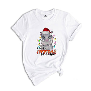 I Want A Hippopotamus For Christmas T-Shirt, Christmas Hippo Shirt, Funny Christmas Gift, Christmas Tee, Xmas Shirt, Xmas Gift, Holiday Tee