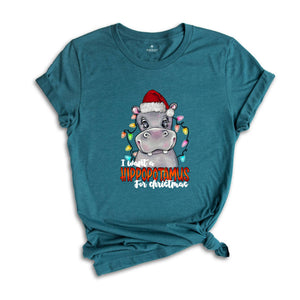 I Want A Hippopotamus For Christmas T-Shirt, Christmas Hippo Shirt, Funny Christmas Gift, Christmas Tee, Xmas Shirt, Xmas Gift, Holiday Tee