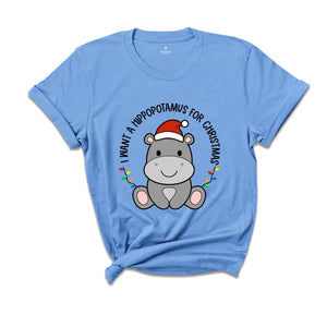 I Want A Hippopotamus For Christmas T-Shirt, Christmas Hippo Shirt, Funny Christmas Tee, Christmas Gift, Xmas Pajamas