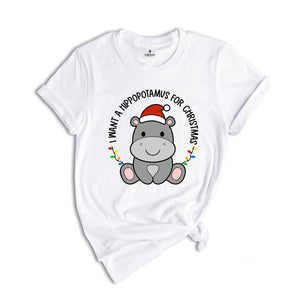 I Want A Hippopotamus For Christmas T-Shirt, Christmas Hippo Shirt, Funny Christmas Tee, Christmas Gift, Xmas Pajamas