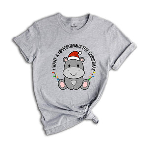 I Want A Hippopotamus For Christmas T-Shirt, Christmas Hippo Shirt, Funny Christmas Tee, Christmas Gift, Xmas Pajamas