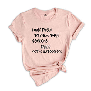 I Want You To Know That Someone Cares T-Shirt, Sarcastic Shirt, Humorous Shirt, Funny Saying Shirt, Funny Gifts