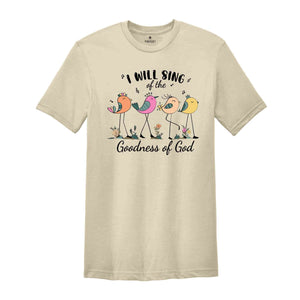 I Will Sing Of The Goodness Of God Shirt, Bible Verse T-Shirt, Religious Shirt, Christian Tee, Church Shirt, Jesus Shirt, Gift For Christian