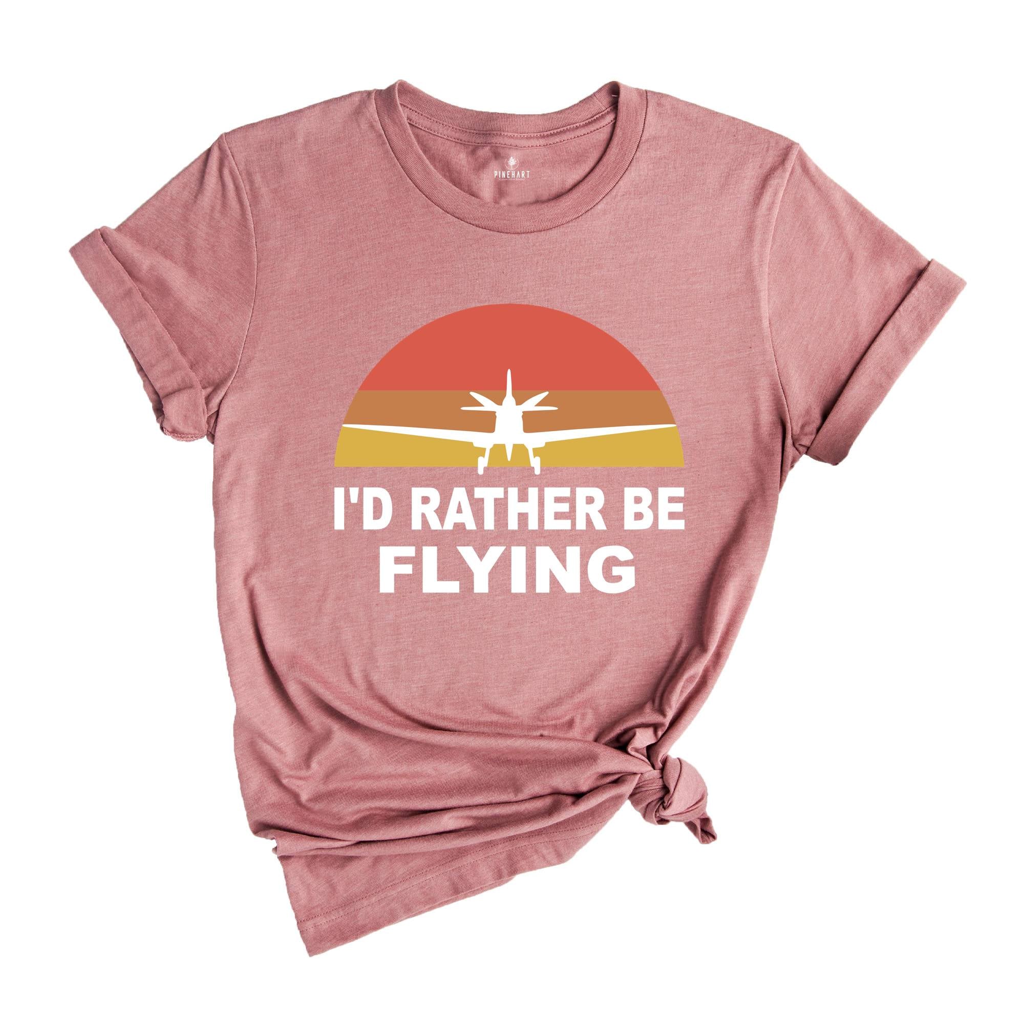 I'd Rather Be Flying Shirt, Retro Pilot T-shirt, Airplane Lover Tee, Funny Pilot Tee, Gifts For Pilots, Flying Daddy Gift