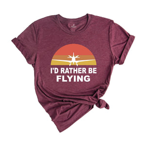 I'd Rather Be Flying Shirt, Retro Pilot T-shirt, Airplane Lover Tee, Funny Pilot Tee, Gifts For Pilots, Flying Daddy Gift