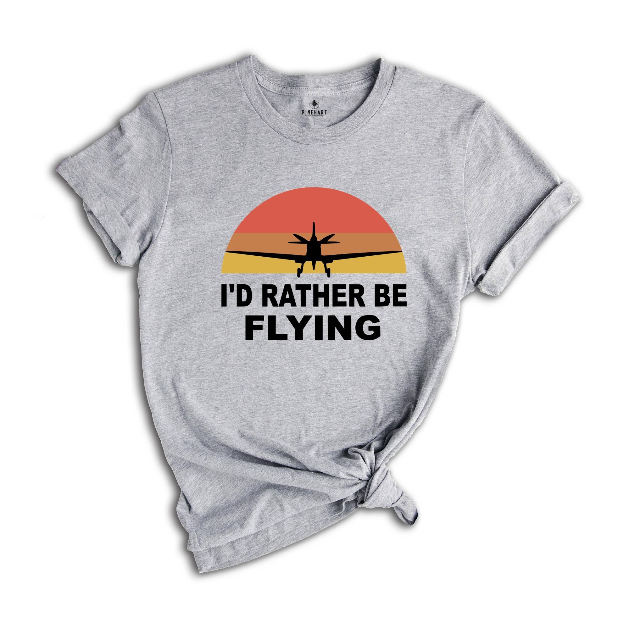 I'd Rather Be Flying Shirt, Retro Pilot T-shirt, Airplane Lover Tee, Funny Pilot Tee, Gifts For Pilots, Flying Daddy Gift