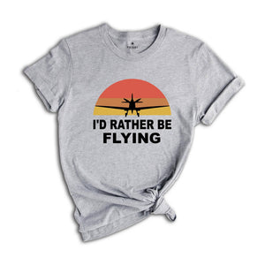 I'd Rather Be Flying Shirt, Retro Pilot T-shirt, Airplane Lover Tee, Funny Pilot Tee, Gifts For Pilots, Flying Daddy Gift
