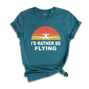 I'd Rather Be Flying Shirt, Retro Pilot T-shirt, Airplane Lover Tee, Funny Pilot Tee, Gifts For Pilots, Flying Daddy Gift