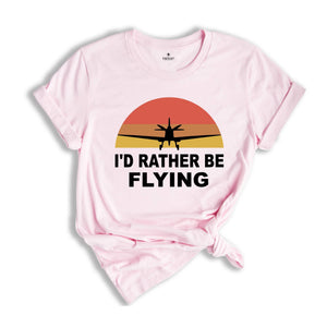 I'd Rather Be Flying Shirt, Retro Pilot T-shirt, Airplane Lover Tee, Funny Pilot Tee, Gifts For Pilots, Flying Daddy Gift