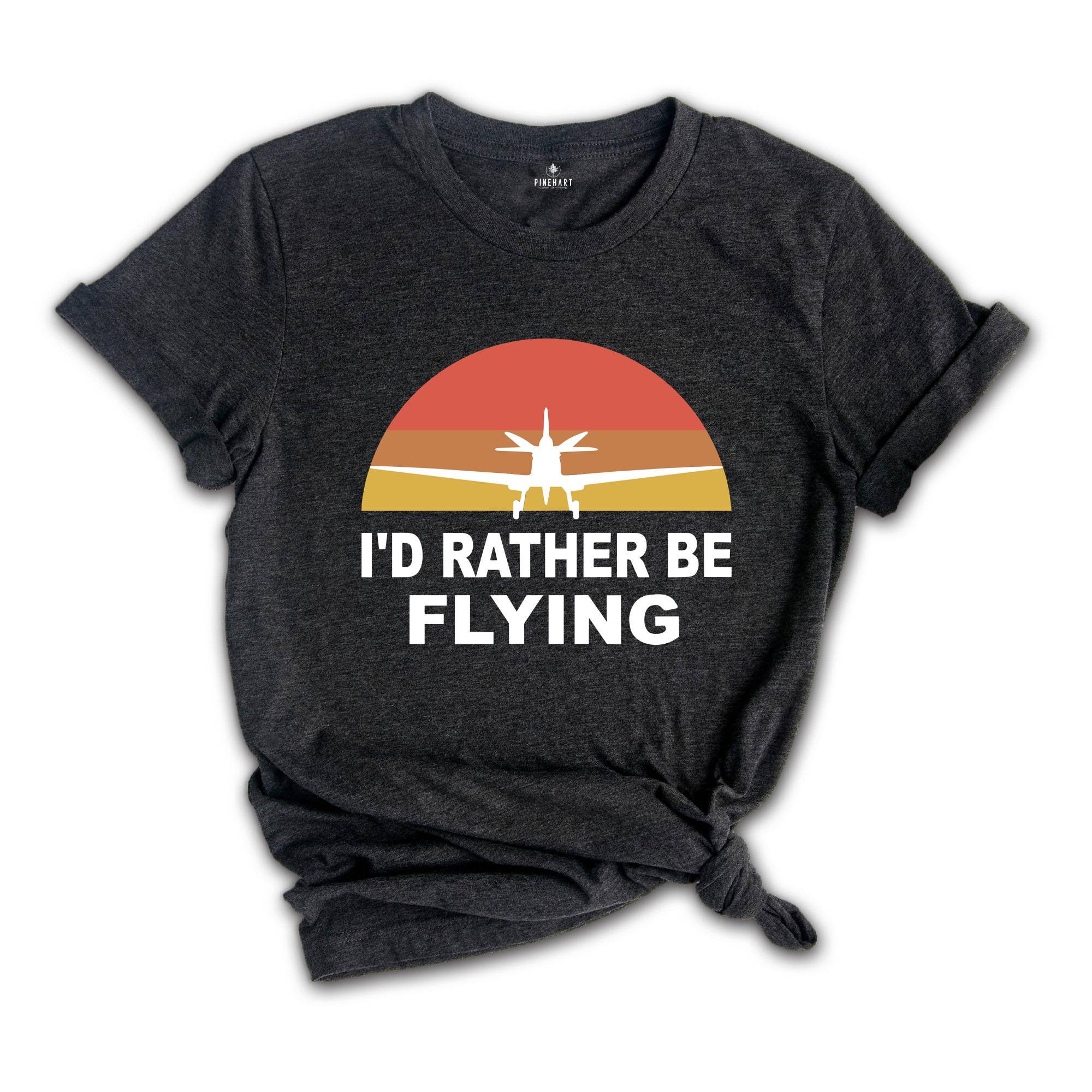 I'd Rather Be Flying Shirt, Retro Pilot T-shirt, Airplane Lover Tee, Funny Pilot Tee, Gifts For Pilots, Flying Daddy Gift