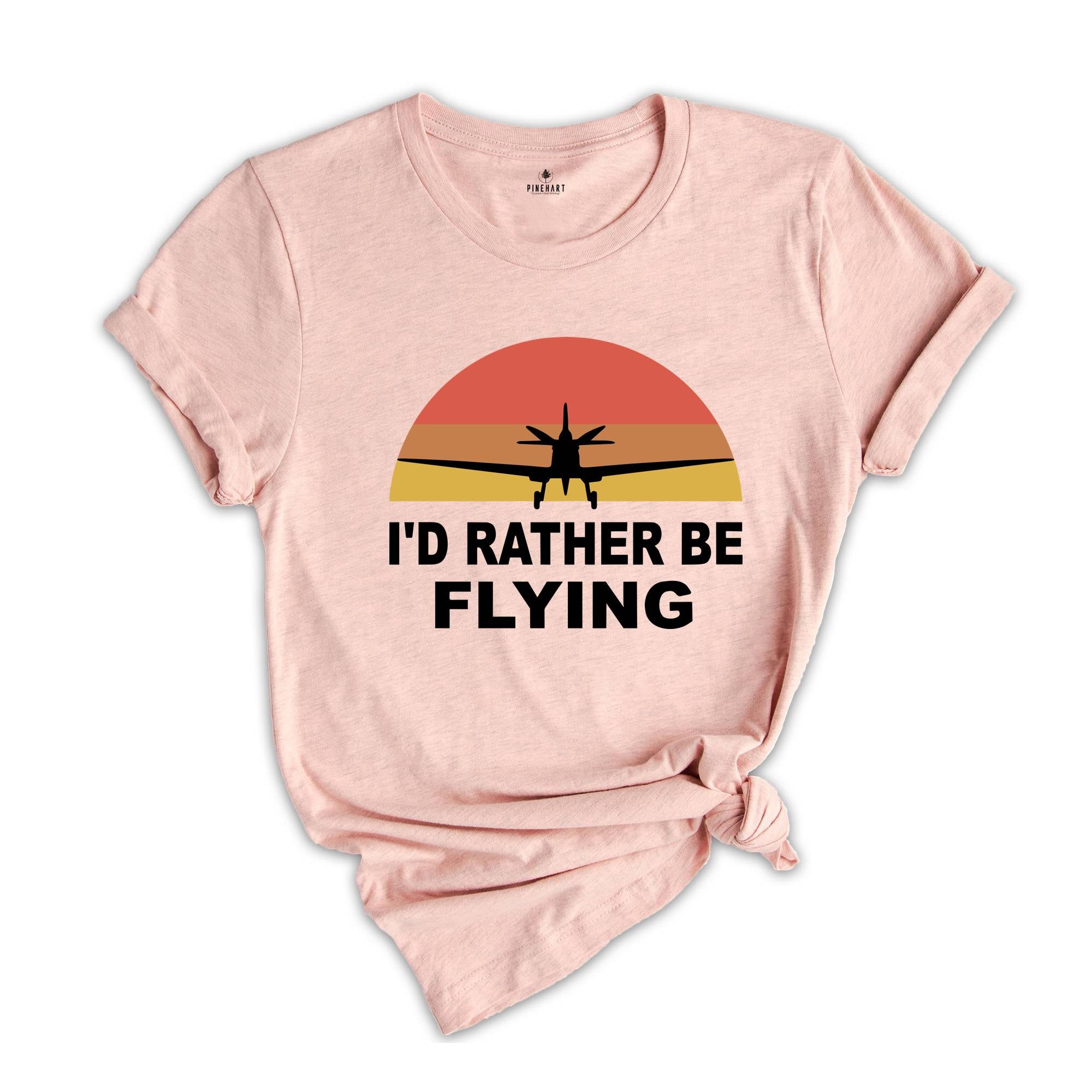 I'd Rather Be Flying Shirt, Retro Pilot T-shirt, Airplane Lover Tee, Funny Pilot Tee, Gifts For Pilots, Flying Daddy Gift