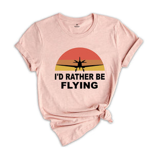 I'd Rather Be Flying Shirt, Retro Pilot T-shirt, Airplane Lover Tee, Funny Pilot Tee, Gifts For Pilots, Flying Daddy Gift