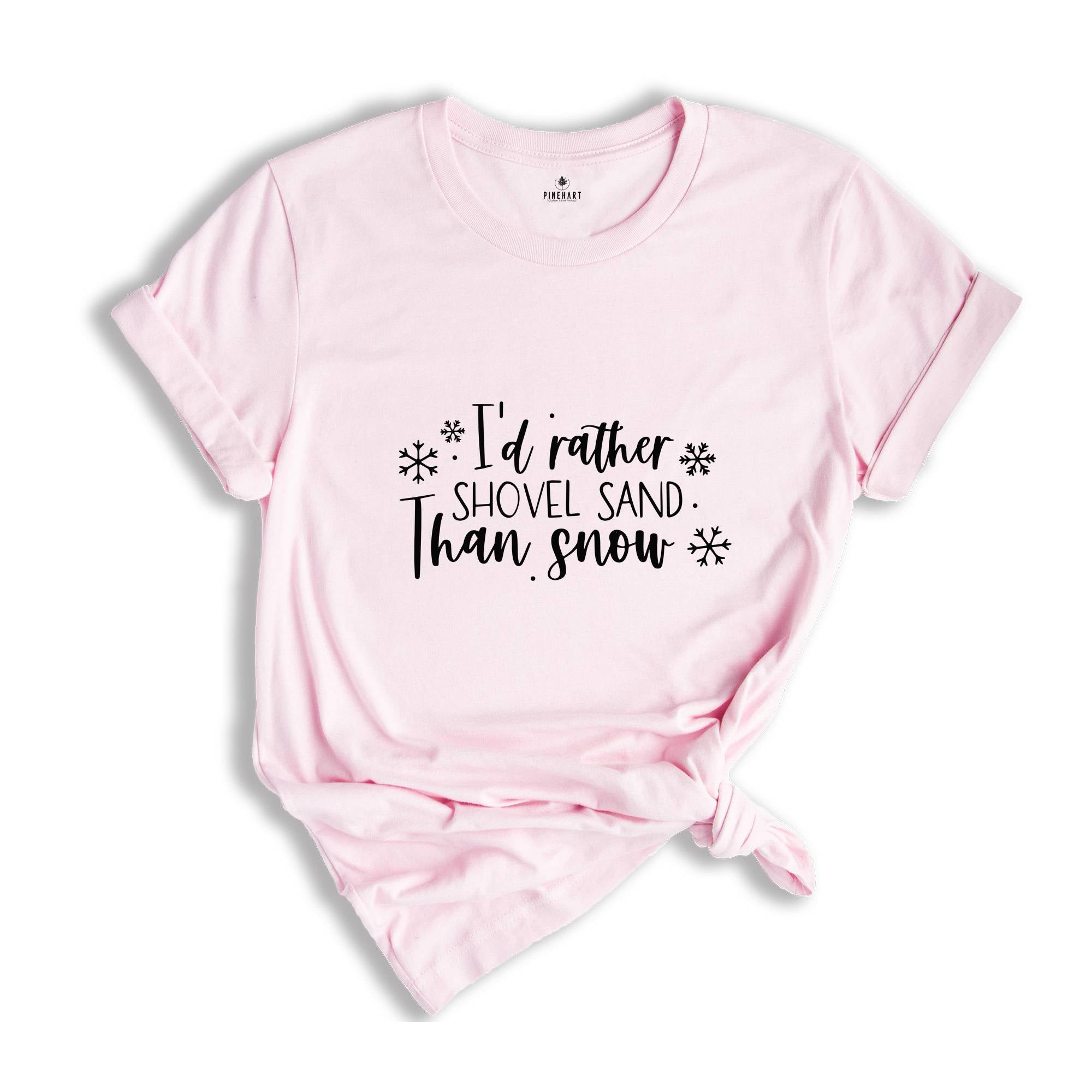 I'd Rather Shovel Sand Than Snow Shirt, Winter Hater Gift, Gift for Husband, Funny Christmas Tee, Christmas Party Tee, Christmas Sweatshirt