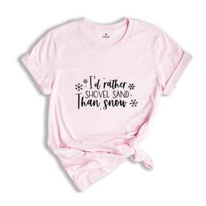 I'd Rather Shovel Sand Than Snow Shirt, Winter Hater Gift, Gift for Husband, Funny Christmas Tee, Christmas Party Tee, Christmas Sweatshirt
