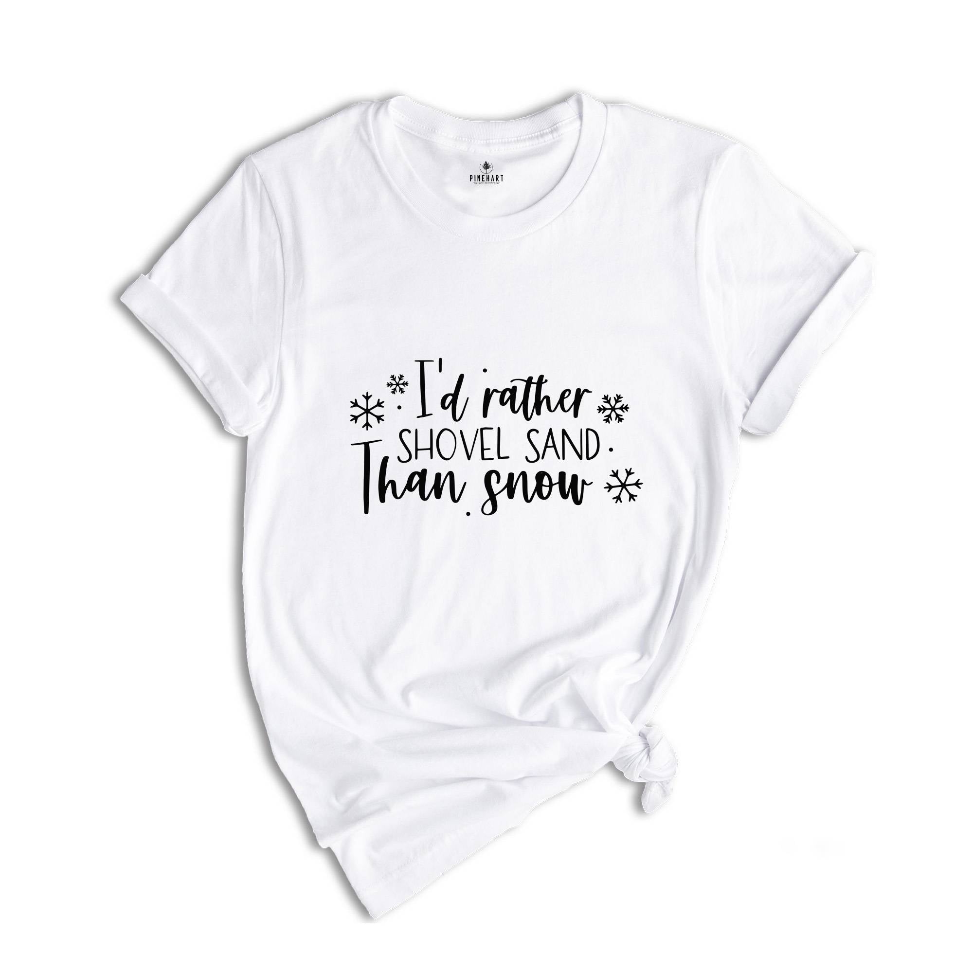 I'd Rather Shovel Sand Than Snow Shirt, Winter Hater Gift, Gift for Husband, Funny Christmas Tee, Christmas Party Tee, Christmas Sweatshirt