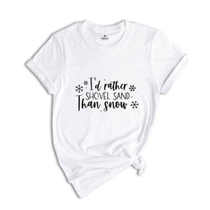 I'd Rather Shovel Sand Than Snow Shirt, Winter Hater Gift, Gift for Husband, Funny Christmas Tee, Christmas Party Tee, Christmas Sweatshirt