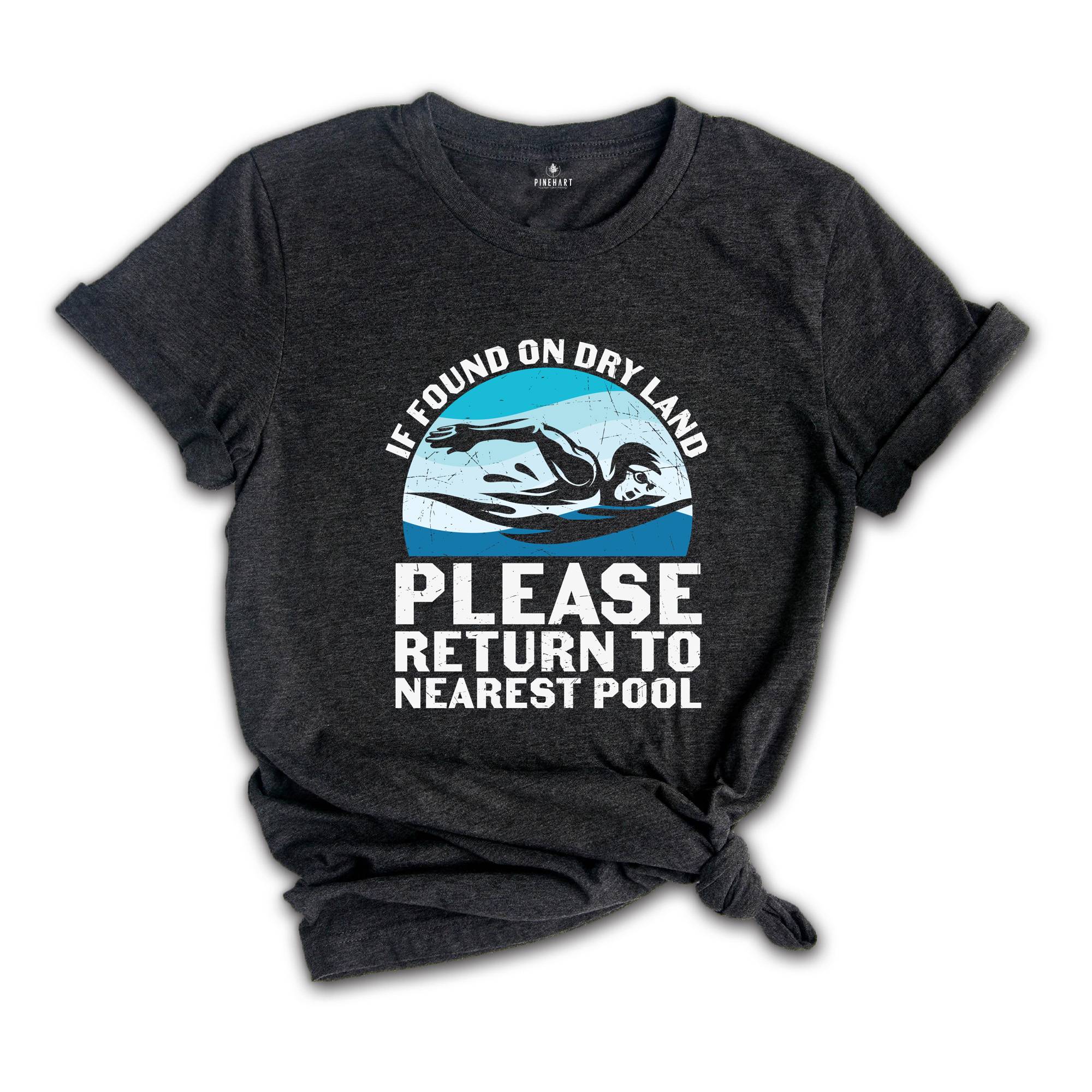 If Found on Dry Land Please Return to Nearest Pool Shirt, Swimmer Shirt, Swimming Shirt, Pool Shirt, Swim Lover Shirt