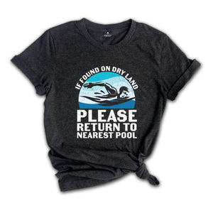 If Found on Dry Land Please Return to Nearest Pool Shirt, Swimmer Shirt, Swimming Shirt, Pool Shirt, Swim Lover Shirt