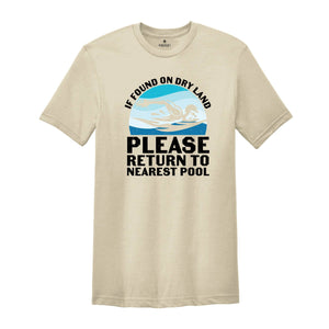 If Found on Dry Land Please Return to Nearest Pool Shirt, Swimmer Shirt, Swimming Shirt, Pool Shirt, Swim Lover Shirt