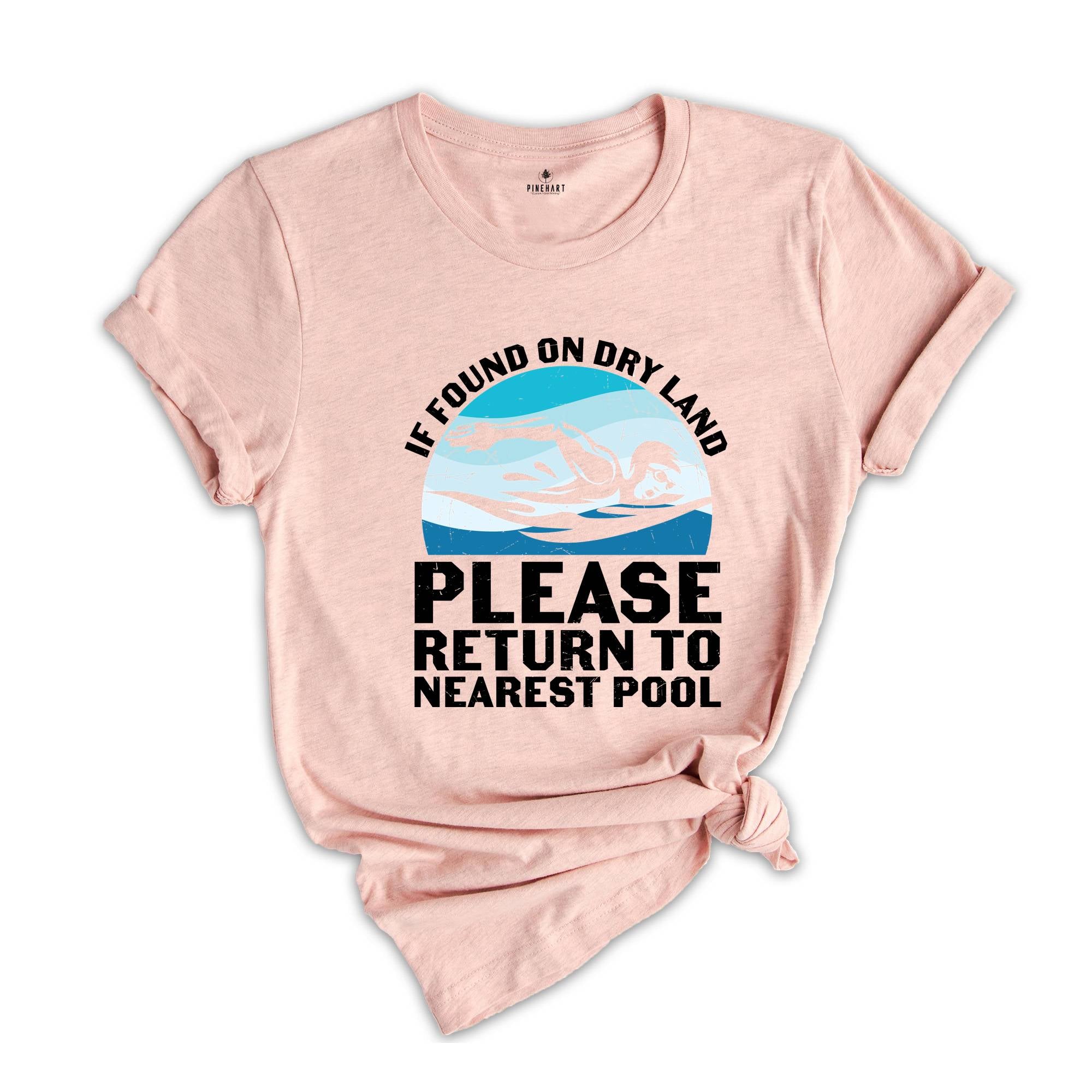 If Found on Dry Land Please Return to Nearest Pool Shirt, Swimmer Shirt, Swimming Shirt, Pool Shirt, Swim Lover Shirt