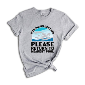 If Found on Dry Land Please Return to Nearest Pool Shirt, Swimmer Shirt, Swimming Shirt, Pool Shirt, Swim Lover Shirt