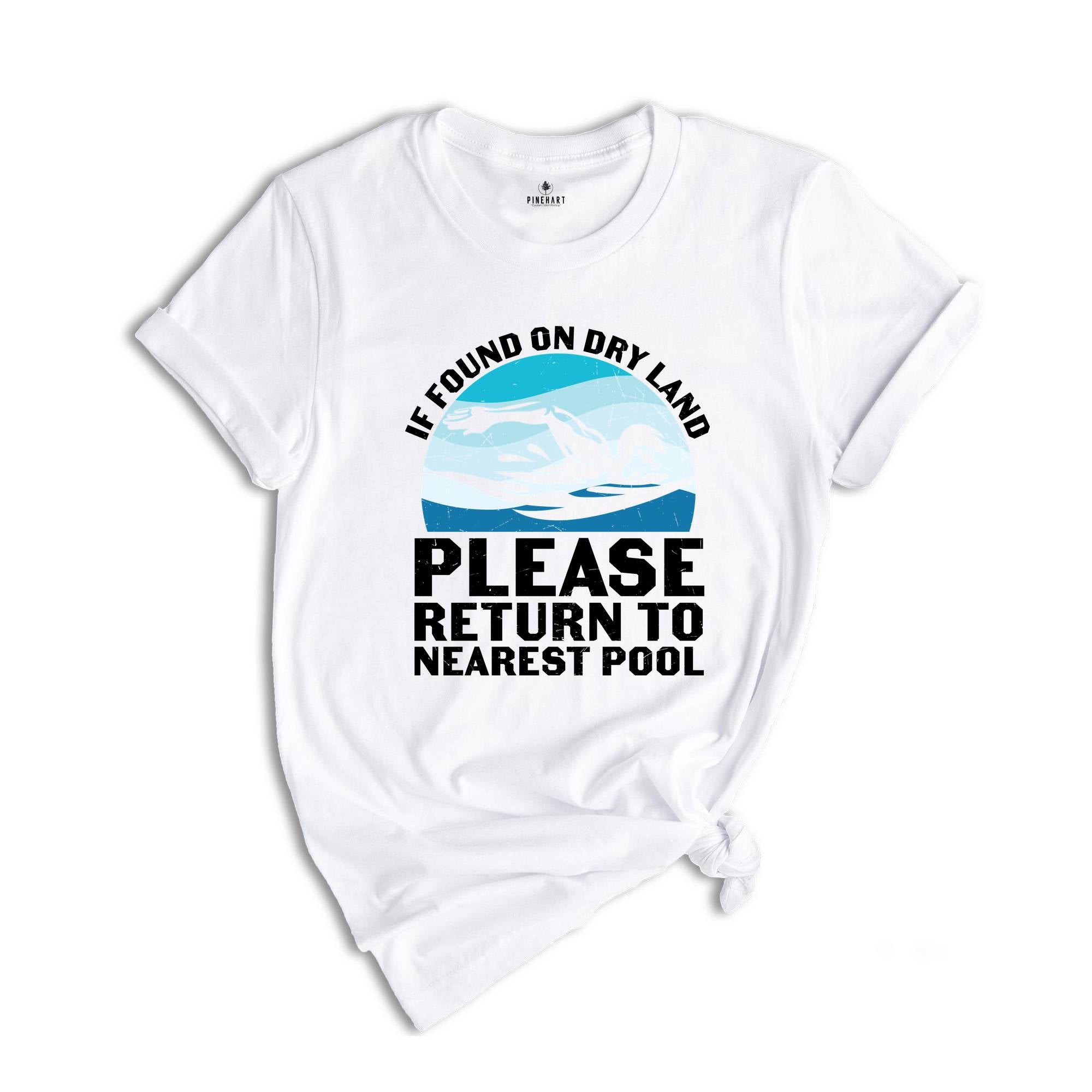 If Found on Dry Land Please Return to Nearest Pool Shirt, Swimmer Shirt, Swimming Shirt, Pool Shirt, Swim Lover Shirt