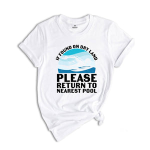 If Found on Dry Land Please Return to Nearest Pool Shirt, Swimmer Shirt, Swimming Shirt, Pool Shirt, Swim Lover Shirt