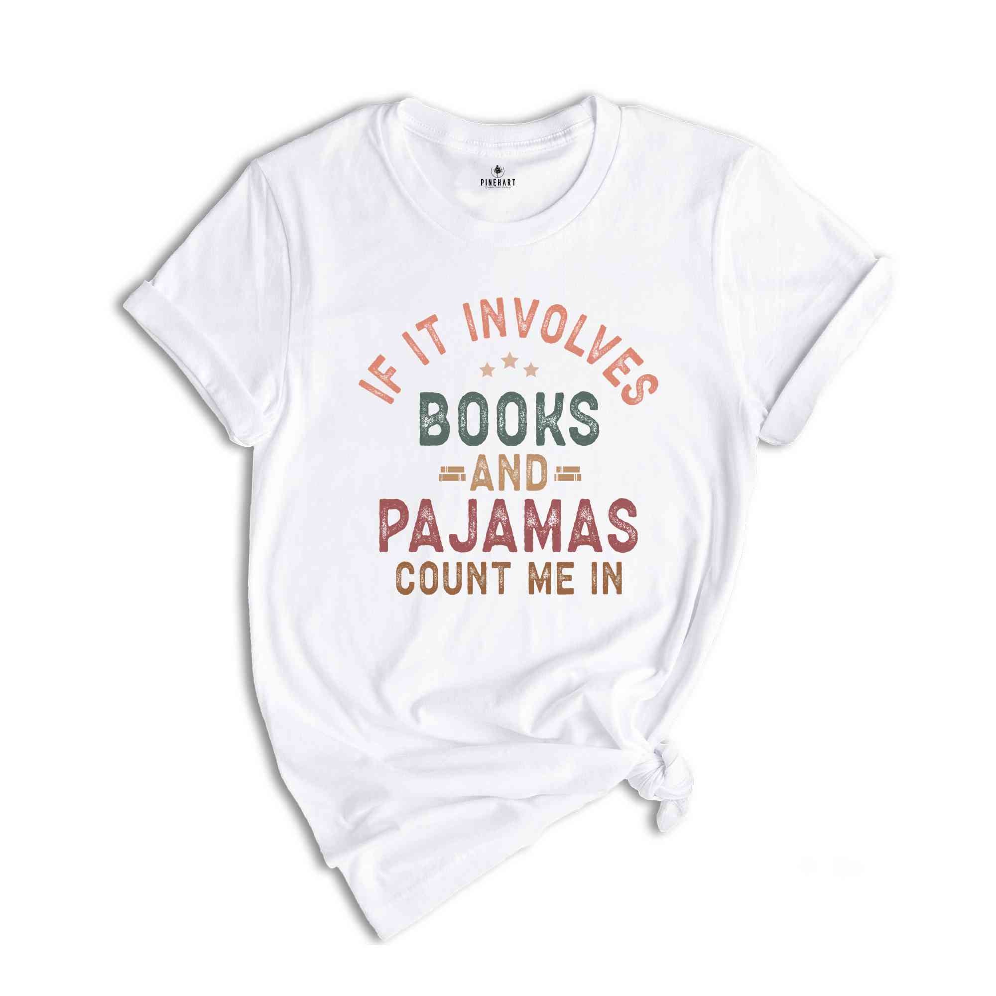 If It Involves Books And Pajamas Count Me In Shirt, Book Shirt, Librarian Shirt, Gift For Book Worm, Book Lover Shirt, Gift For Reader