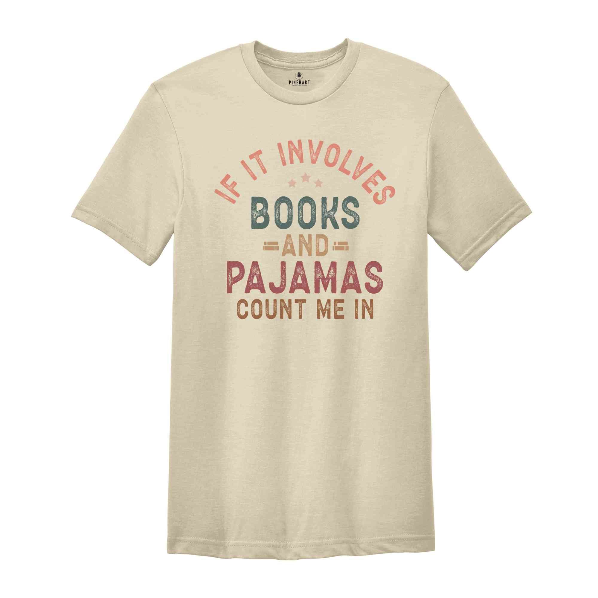 If It Involves Books And Pajamas Count Me In Shirt, Book Shirt, Librarian Shirt, Gift For Book Worm, Book Lover Shirt, Gift For Reader