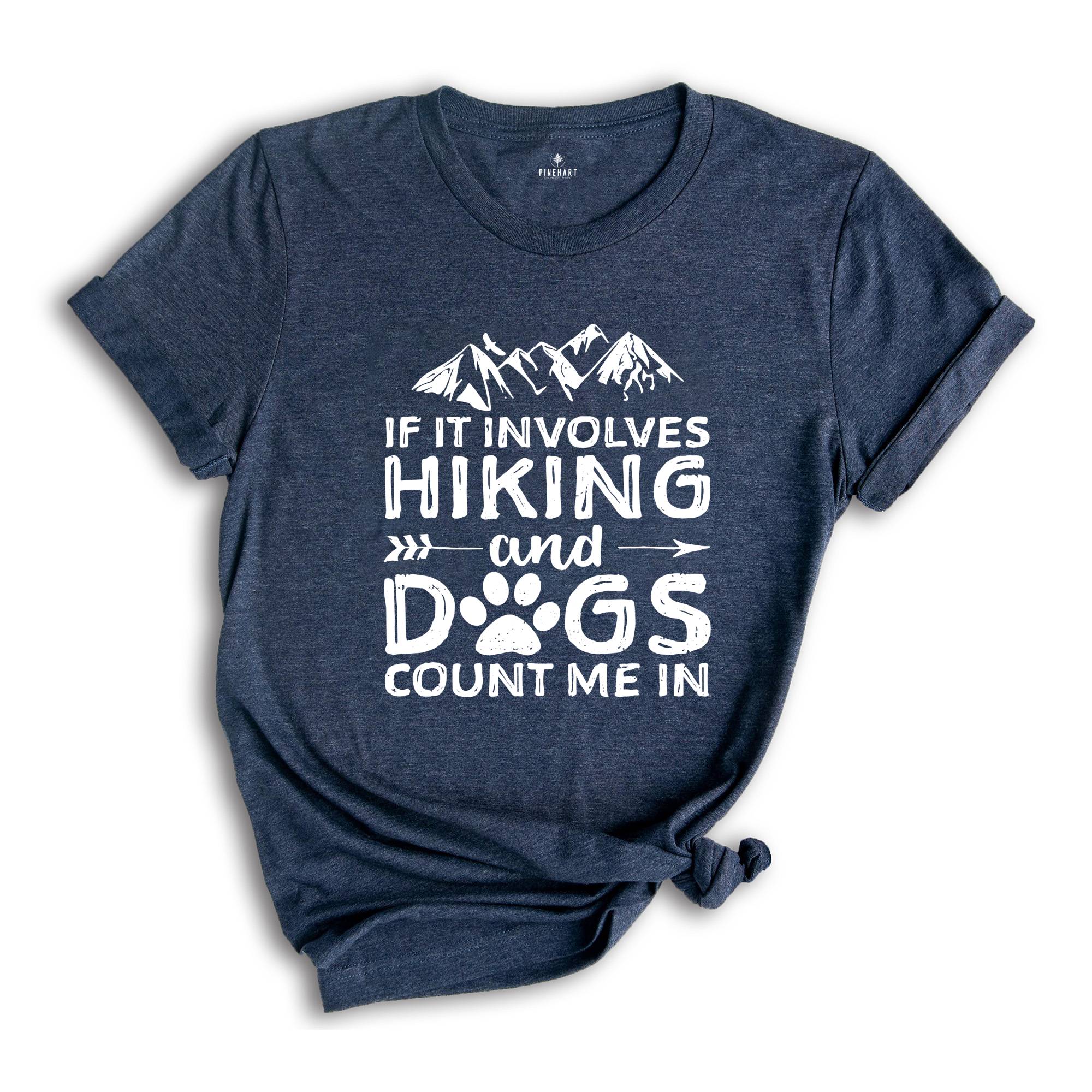 If It Involves Hiking And Dogs Count Me In T-Shirt, Mountain Shirt, Outdoors Tee, Hiking Gifts, Dog Lovers Gifts